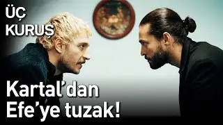 Kartal'dan Efe'ye Tuzak! | Üç Kuruş
