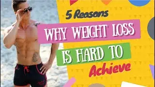5 Reasons Why Weight Loss Is Hard To Achieve