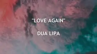 LOVE AGAIN - Dua Lipa | Lyrics