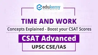 Time and Work Concepts Explained - Boost Your CSAT Scores | CSAT Advanced | UPSC CSE/IAS | Edukemy