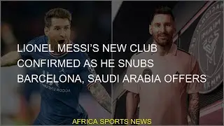 #Confirmed #Snubs #Offers #Saudi #Arabia #Barcelona #Messi #Lionel #Club