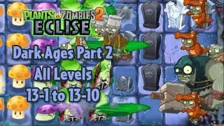 Plants vs. Zombies 2: ECLISE - Dark Ages Part 2 Walkthrough All Levels 13-1 to 13-10 | Meyy