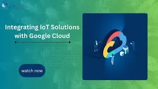 Integrating IoT Solutions with Google Cloud | iCert Global
