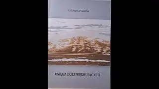 Elżbieta Tylenda KSIĘGA DUSZ WĘDRUJACYCH ( wiersze wybrane)  czyta: Bogdan Dmowski