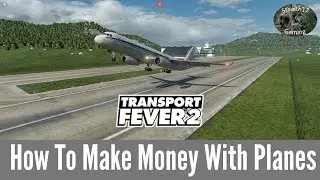 Transport Fever 2 - How To Make Money With Planes