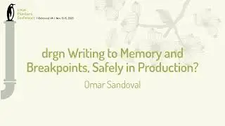 drgn Writing to Memory and Breakpoints, Safely in Production? - Omar Sandoval