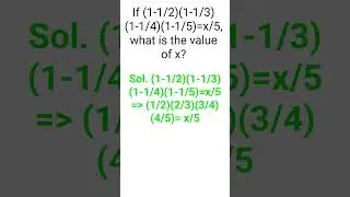 If (1 - 1/2)(1 - 1/3)(1 - 1/4)(1 - 1/5) = x/5 find the value of x