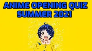 Anime Opening Quiz Summer 2021 (Easy - Very Hard) - 50 Openings
