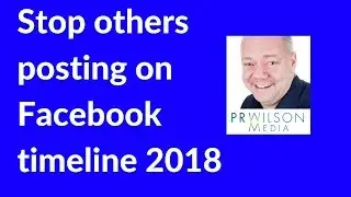 How to stop someone posting to your Facebook timeline 2018