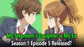 My Stepmom's Daughter Is My Ex Season 1 Episode 5 Release Date And Time