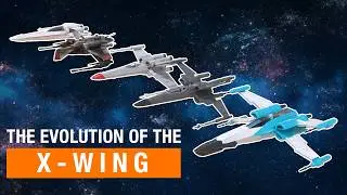 Star Wars:  The Evolution of the X-Wing
