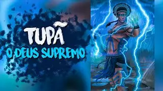 TUPÃ: O DEUS SUPREMO BRASILEIRO - MITOLOGIA TUPI-GUARANI