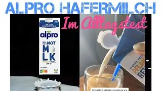 Alltagstest der ALPRO This Is Not Milk Hafermilch - taugt sie als Milchersatz?