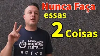 2 Coisas que o Eletricista Nunca Pode Fazer