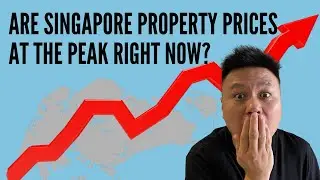 Are Singapore Property Prices At The Peak Now? (2022 Edition)