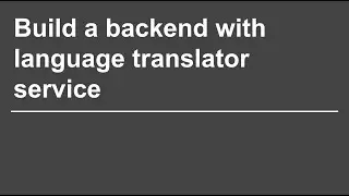 Video 2: Build a backend with Language Translator service