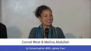 Cornel West & Melina Abdullah in Conversation with James Farr