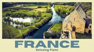France Journey in 4K • Calm Piano Music • Relaxation Film