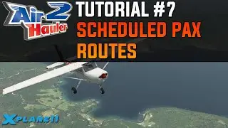 Air Hauler 2 Tutorial #7 - Scheduled Passenger Routes | X-Plane 11 (& FSX / P3D)