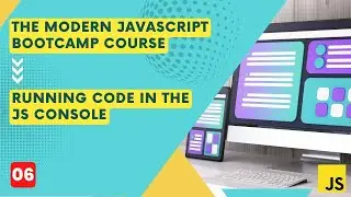 Running Code in the JS Console | Class 6 | The Modern Javascript Bootcamp Course (2023)