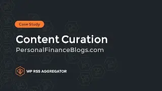 A Content Curation Case Study - Building Trust and Credibility in Your Niche with WP RSS Aggregator