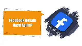 Facebook Hesabı Nasıl Açılır?