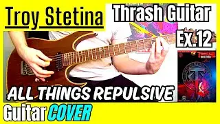 Troy Stetina - Thrash Guitar Method | All Things Repulsive Ex.12 (Guitar Cover)