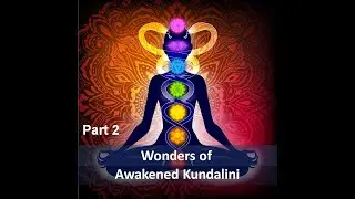 Mysteries of  awakened Kundalini part 2