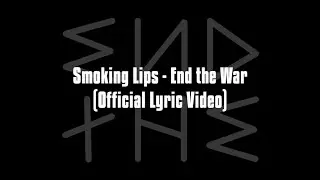Smoking Lips - End the War (Official Lyric Video)