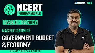 [NCERT Fundamentals] #2: Macroeconomics | Government Budget & Economy | Shyam Kaggod