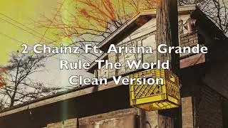 2 Chainz- Rule The World Ft. Ariana Grande Clean Lyrics