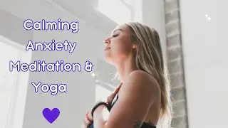 20 Minute Calming Anxiety Meditation and Yoga