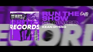 KEAN DYSSO - Run The Show (Slowed)