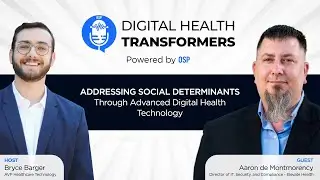 Digital Health Transformers Ep 20: Aaron Montmorency, Director, Elevate Health | Addressing SDOH