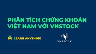 Phân tích chứng khoán Việt Nam với vnstock python | Giới thiệu và hướng dẫn bắt đầu