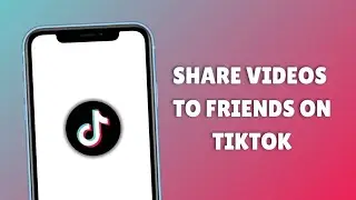 How to Share a Video with Someone on TikTok