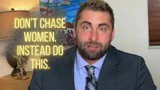 Don't CHASE Women. Instead DO THIS.