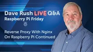 Dave Rush LIVE Q&A Friday, July 15, 2022 - Reverse Proxy With Nginx On Raspberry Pi Part 2