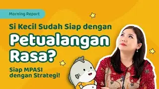 Si Kecil Sudah Siap Bertualang Rasa? Ini Strategi Mpasi yang Tepat! - MORNING REPORT