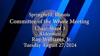 Springfield Committee of The Whole Meeting August 27, 2024