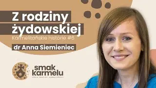 Z rodziny żydowskiej - dr Anna Siemieniec (Smak Karmelu | Karmelitańskie historie #6)