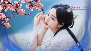 美麗的中國古典音樂 傳統中國音樂 古箏音樂 竹笛音樂 放鬆音樂 Beautiful Chinese classical music Traditional Chinese music