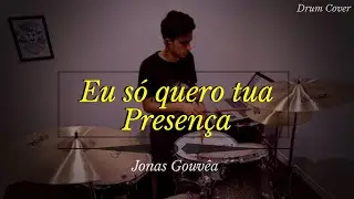 Eu só Quero tua Presença - Jonas Gouvêa (DRUM COVER) | Theo Rubia