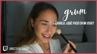 GRWM + ¿Qué pasó estos meses? ¿Dónde estuve?