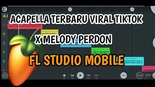 acapella terbaru viral tiktok melody perdon | fl studio mobile