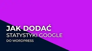 Jak dodać statystyki Google Analytics do wordpress
