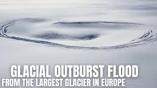 NEW -Glacial Outburst Flood Just Started And What Does It Mean?