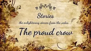 The proud crow | Stories | Sri Prem Prayojan Prabhu
