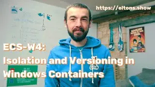ECS-W4: Isolation and Versioning in Windows Containers