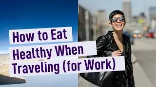 How to Eat Healthy When Traveling (FOR WORK)
